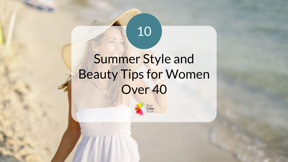 10 Summer Style and Beauty Tips for Women Over 40