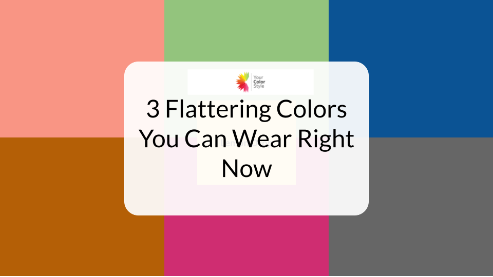 3 Flattering Colors You Can Wear Right Now