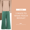 3 Ways to Wear Peach Nougat
