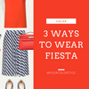3 Ways To Wear Fiesta