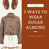 3 Ways To Wear Sugar Almond