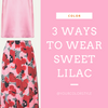 3 Ways To Wear Sweet Lilac
