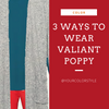 3 Ways To Wear Valiant Poppy