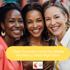 The Best Summer Colors for Midlife Women to Look Fresh, Confident, and Stylish
