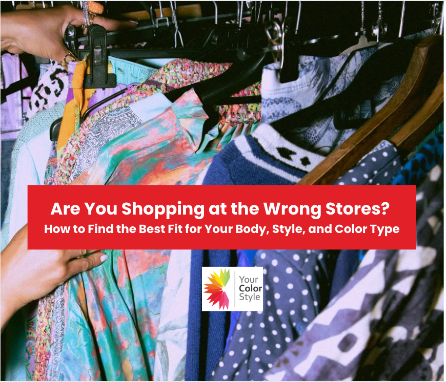 Are You Shopping at the Wrong Stores? How to Find the Best Fit for Your Body, Style, and Color Type