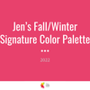 Jen's Fall/Winter Signature Color Palette