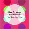 How To Wear Watermelon