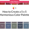 How to Create a 5 x 5 Harmonious Color Palette