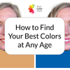 Discover Your Best Colors at Any Age – Look and Feel Your Best Now