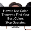 How to Use Color Theory to Find Your Best Colors (Stop Guessing!)