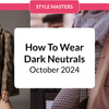 How To Wear Dark Neutrals