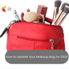 How to Update Your Makeup Bag for 2025