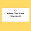 The Color Yellow - Your Color Statement