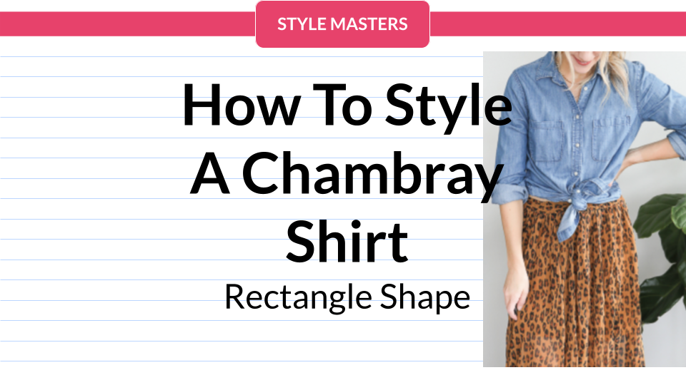 How To Style A Chambray Shirt For Your Rectangle Shape