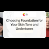 Choosing Foundation for Your Skin Tone and Undertones