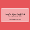 How To Wear Coral Pink