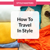 Style Masters Live - How To Travel in Style - June 2024