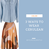 3 Ways to Wear Cerulean