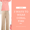 3 Ways To Wear Coral Pink