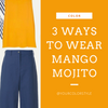 3 Ways To Wear Mango Mojito