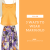 3 Ways To Wear Marigold