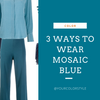 3 Ways To Wear Mosaic Blue