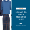 3 Ways To Wear Mykonos Blue