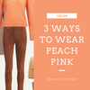 3 Ways To Wear Peach Pink