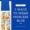3 Ways To Wear Princess Blue