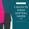 3 Ways To Wear Quetzal Green