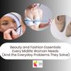 Beauty and Fashion Essentials Every Midlife Woman Needs (And the Everyday Problems They Solve)