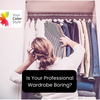 Is Your Professional Wardrobe Boring?