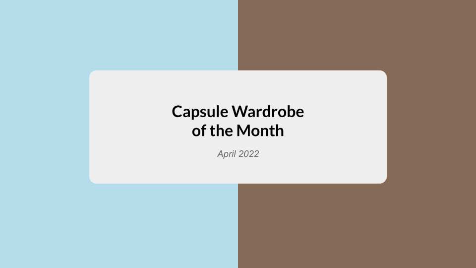 Capsule Wardrobe Guide of the Month - April 2022