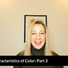 The Characteristics of Color - Part 3 of 3