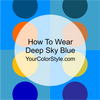 How To Wear Deep Sky Blue
