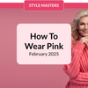 How To Wear Pink - February 2025