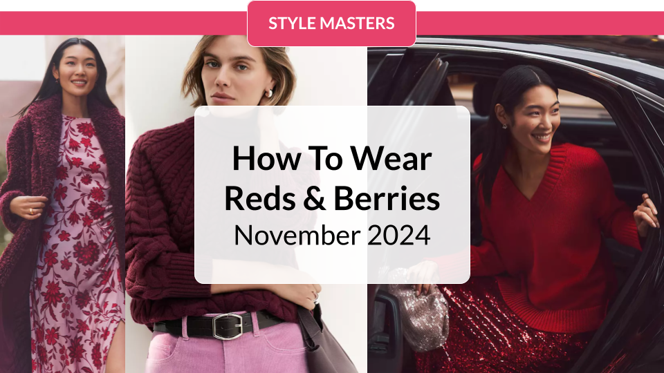 How To Wear Reds & Berries - November 2024