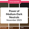 The Power of Medium-Dark Neutrals - November 2025