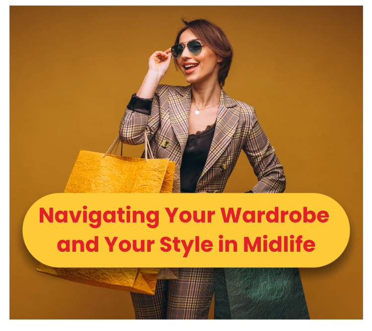 Navigating Your Wardrobe and Style in Midlife