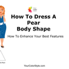 How To Dress Your Pear Body Shape