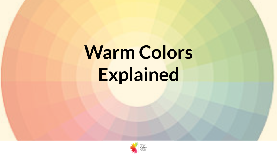 Warm Colors Explained - What colors look best on you?