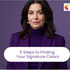 5 Steps to Finding Your Signature Colors: A Guide to Your Best Shades