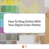 How To Shop Online With Your Digital Color Palette