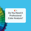 Do You Need a Professional Color Analysis?