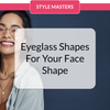 Best Eyeglasses For Your Face Shape