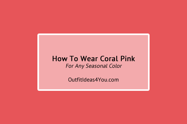 How To Wear Coral Pink