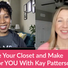 Organize Your Closet and Make Room For YOU with Kay Patterson