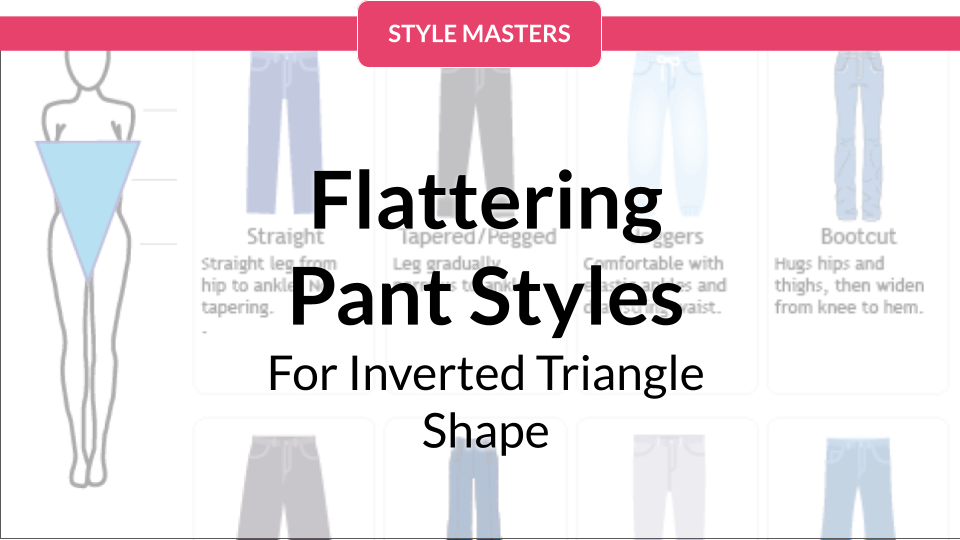 Flattering Pant Styles for Your Inverted Triangle Shaped Body
