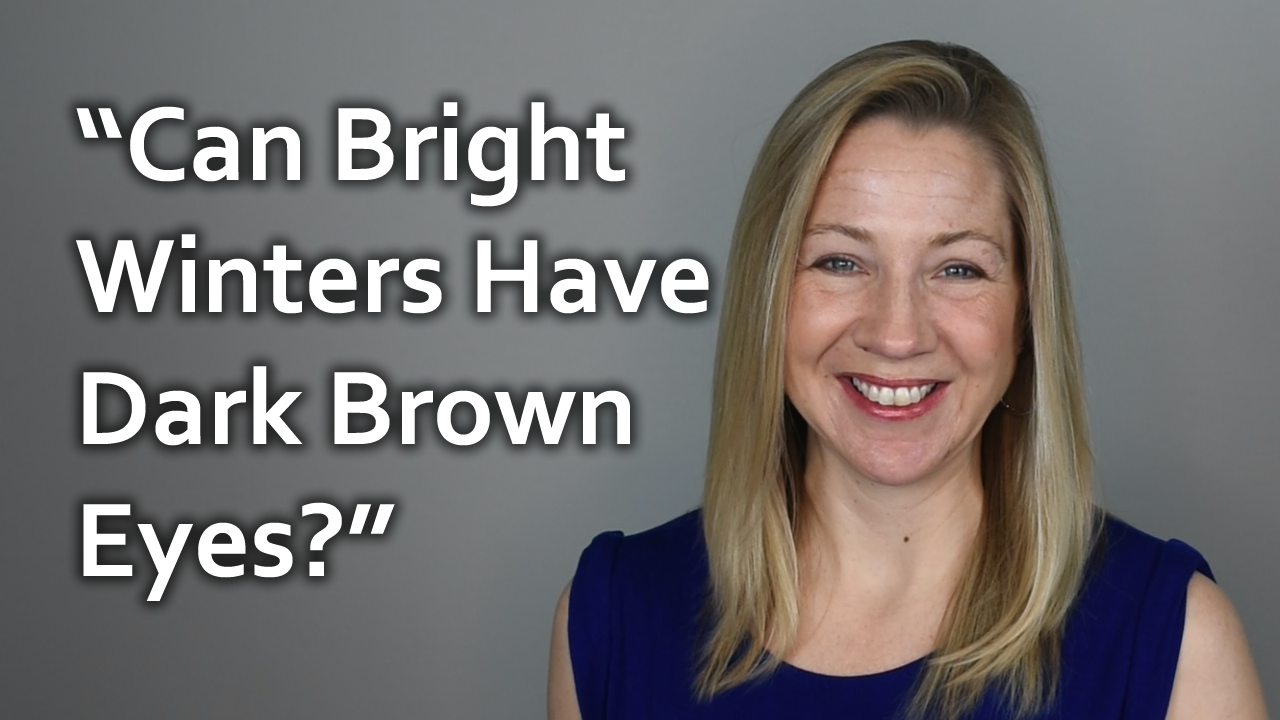 Q&A - Can bright winters have dark brown eyes?